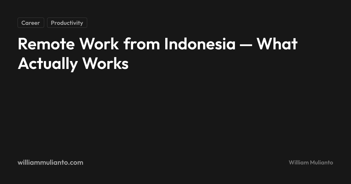 Remote Work from Indonesia — What Actually Works | William Mulianto